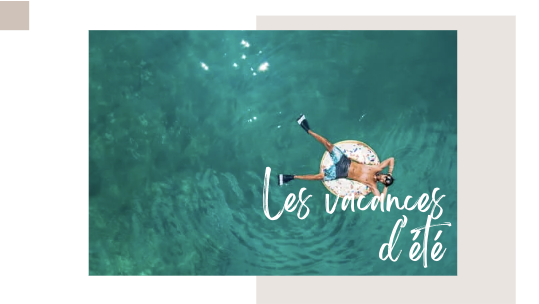 Les vacances d’été – the summer vacation